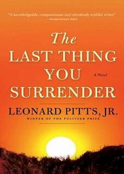 The Last Thing You Surrender: A Novel of World War II, Paperback/Leonard Pitts Jr