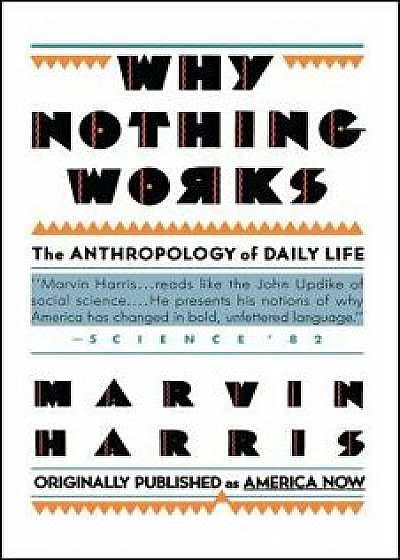 Why Nothing Works: The Anthropology of Daily Life/Marvin Harris