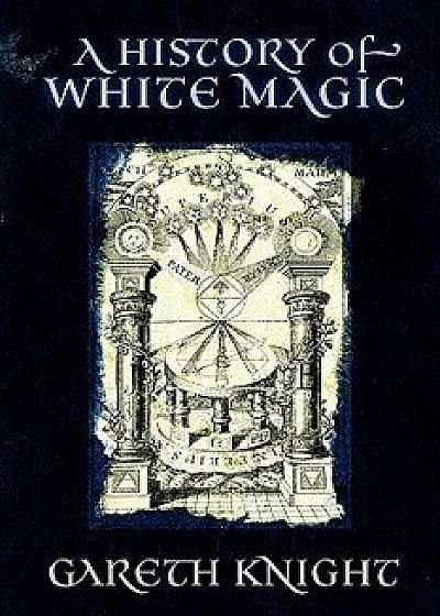 A History of White Magic, Paperback/Gareth Knight