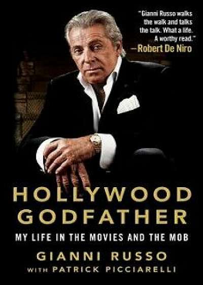 Hollywood Godfather: My Life in the Movies and the Mob, Hardcover/Gianni Russo