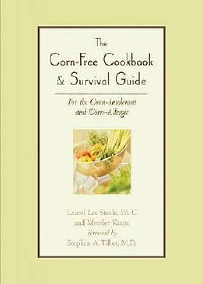 The Corn-Free Cookbook & Survival Guide: For the Corn-Intolerant and Corn-Allergic, Paperback/Laurel Lee Steele