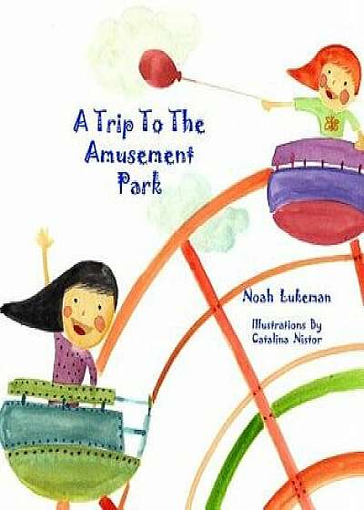 A Trip to the Amusement Park, Hardcover/Noah Lukeman