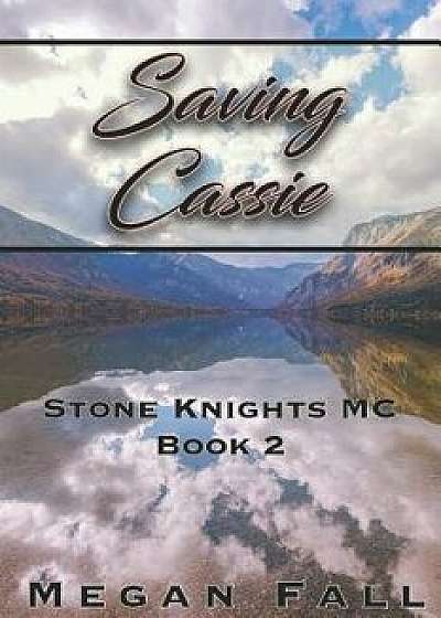 Saving Cassie: Stone Knights MC Book 2, Paperback/Megan Fall