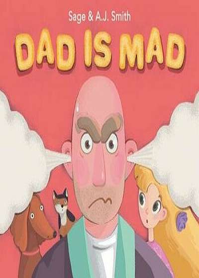 Dad Is Mad, Hardcover/Sage Smith