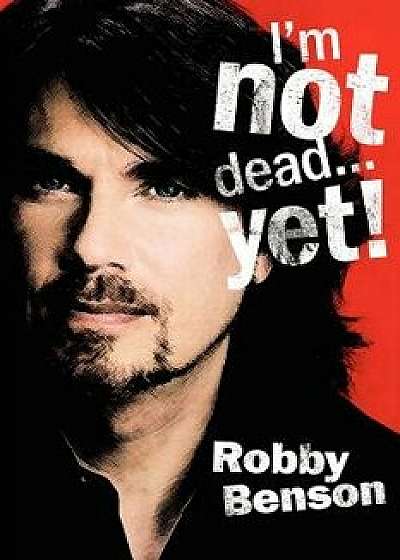 I'm Not Dead... Yet!, Paperback/Robby Benson
