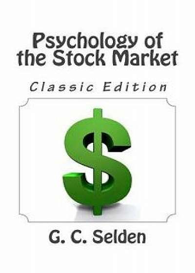 Psychology of the Stock Market (Classic Edition), Paperback/G. C. Selden