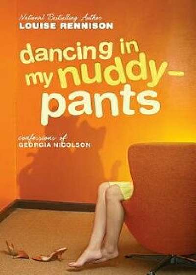 Dancing in My Nuddy-Pants: Even Further Confessions of Georgia Nicolson, Paperback/Louise Rennison