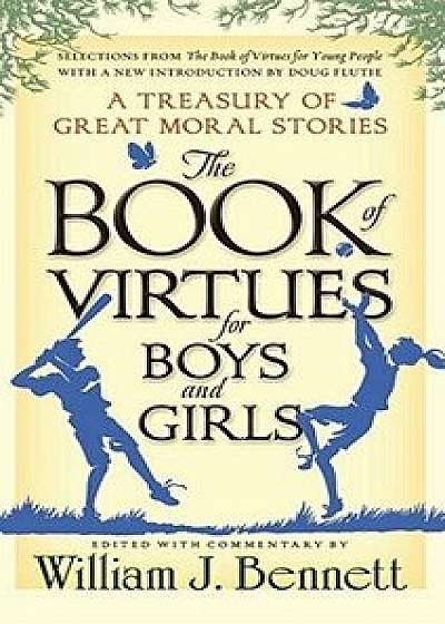 The Book of Virtues for Boys and Girls: A Treasury of Great Moral Stories, Hardcover/William J. Bennett