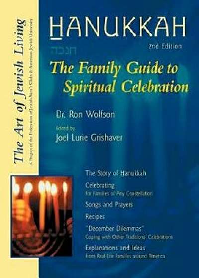 Hanukkah: The Family Guide to Spiritual Celebration, Paperback/Ron Wolfson