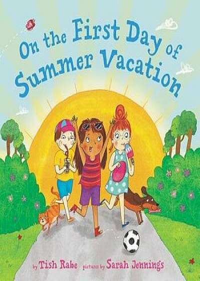 On the First Day of Summer Vacation, Hardcover/Tish Rabe