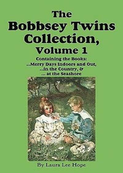 The Bobbsey Twins Collection, Volume 1: Merry Days Indoors and Out; In the Country; At the Seashore, Paperback/Laura Lee Hope