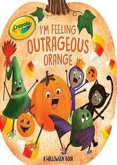 I'm Feeling Outrageous Orange: A Halloween Book/Tina Gallo