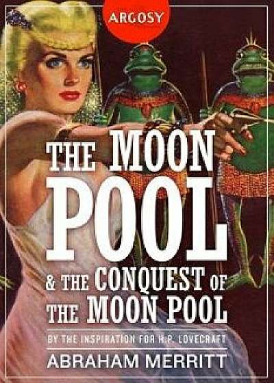 The Moon Pool & The Conquest of the Moon Pool, Paperback/Will Murray