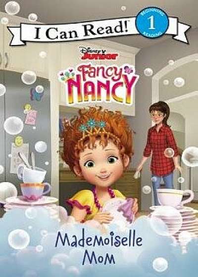 Disney Junior Fancy Nancy: Mademoiselle Mom, Hardcover/Nancy Parent