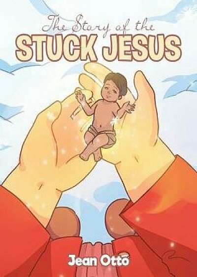 The Story of the Stuck Jesus, Paperback/Jean Otto