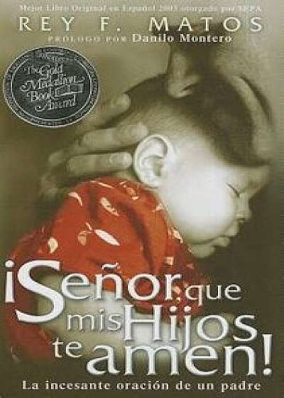 Senor, Que MIS Hijos Te Amen - Pocket Book: La Incesante Oracion de Un Padre, Paperback/Rey Matos