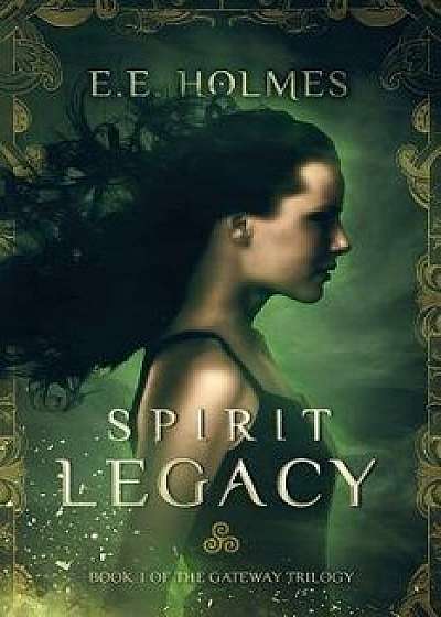 Spirit Legacy: Book 1 of the Gateway Trilogy, Paperback/E. E. Holmes