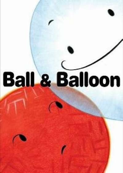 Ball & Balloon, Hardcover/Rob Sanders
