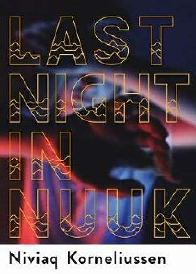 Last Night in Nuuk, Paperback/Niviaq Korneliussen