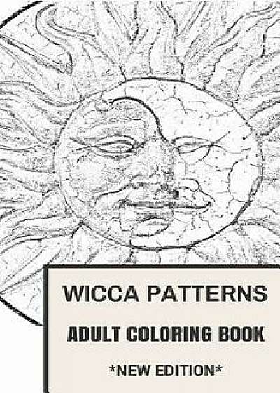 Wicca Patterns Adult Coloring Book: Paganism and Mythology, Fable and Fairy Tale Inspired Adult Coloring Book, Paperback/Adult Coloring Book