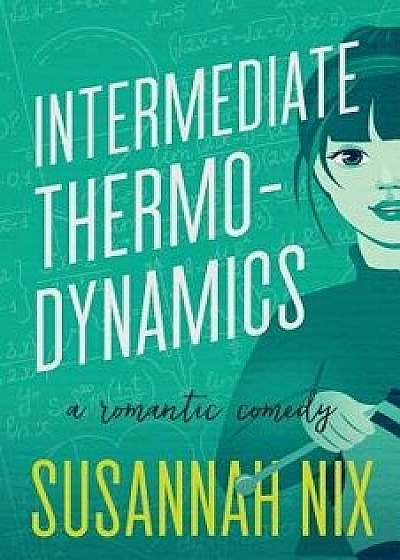 Intermediate Thermodynamics: A Romantic Comedy, Paperback/Susannah Nix