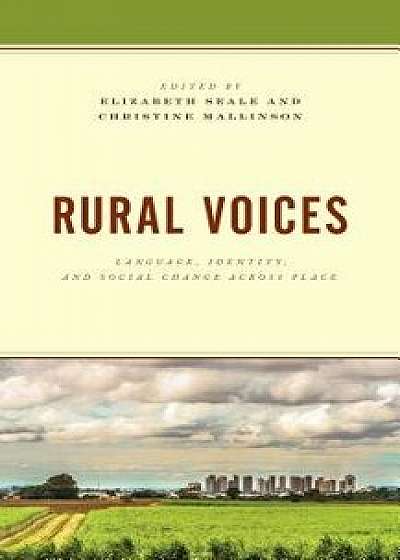 Rural Voices: Language, Identity, and Social Change Across Place, Hardcover/Elizabeth Seale