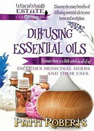 Diffusing Essential Oils, Paperback/Patti Roberts