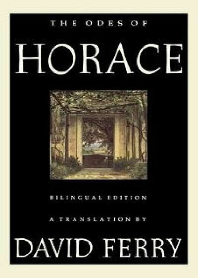 The Odes of Horace: Bilingual Edition, Paperback/David Ferry