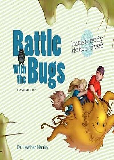 Battle with the Bugs: An Imaginative Journey Through the Immune System, Paperback/Heather Manley