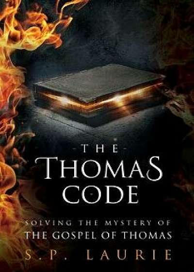 The Thomas Code: Solving the Mystery of the Gospel of Thomas, Paperback/S. P. Laurie