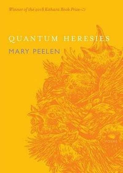 Quantum Heresies: Poems by Mary Peelen, Paperback/Mary Peelen