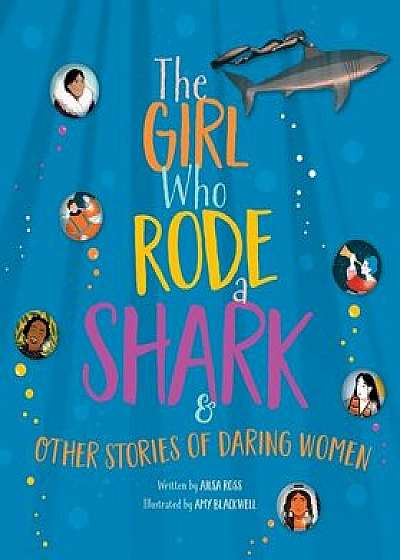 The Girl Who Rode a Shark: And Other Stories of Daring Women, Hardcover/Ailsa Ross