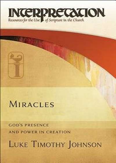 Miracles: God's Presence and Power in Creation, Hardcover/Luke Timothy Johnson