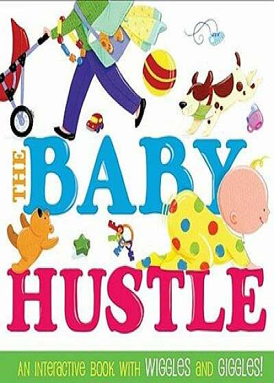 The Baby Hustle: An Interactive Book with Wiggles and Giggles!/Jane Schoenberg