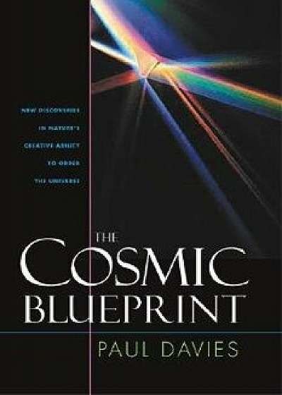 Cosmic Blueprint: New Discoveries in Natures Ability to Order Universe, Paperback/Paul Davies