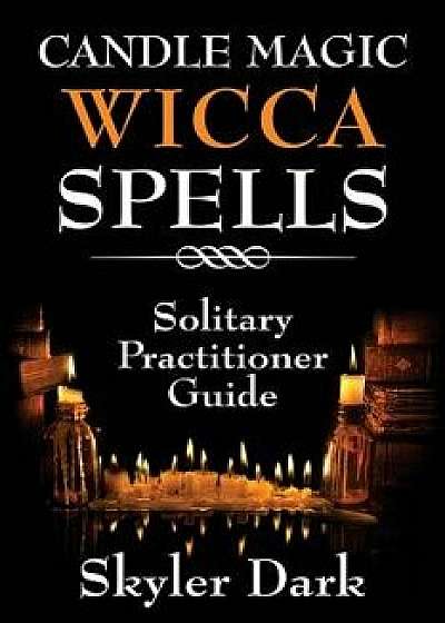 Candle Magic Wicca Spells: Solitary Practitioner Guide, Paperback/Skyler Dark