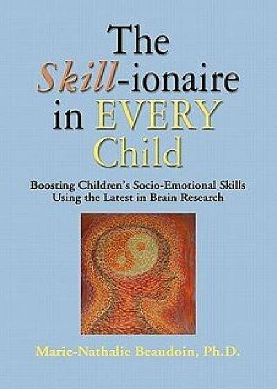 The Skill-Ionaire in Every Child: Boosting Children's Socio-Emotional Skills Using the Latest in Brain Research, Paperback/Marie-Nathalie Beaudoin Phd