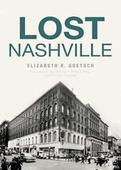 Lost Nashville, Paperback/Elizabeth K. Goetsch