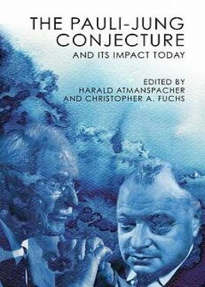 The Pauli-Jung Conjecture: And Its Impact Today, Paperback/Harald Atmanspacher