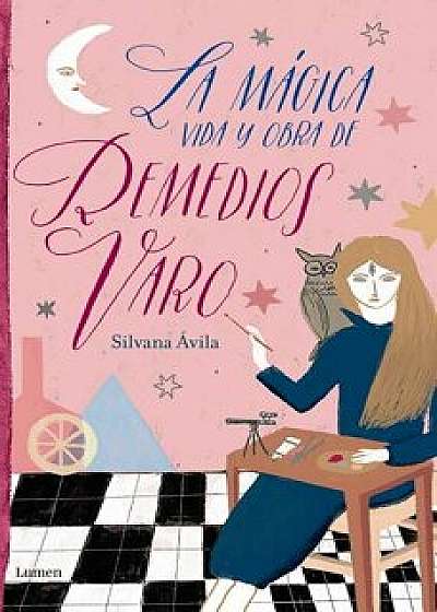 La Mágica Vida Y Obra de Remedios Varo / The Magical Life and Work of Remedios Varo, Paperback/Silvana Avila
