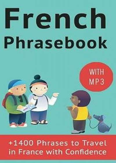 French Phrasebook: +1400 French Phrases to Travel in France with Confidence!, Paperback/Frederic Bibard