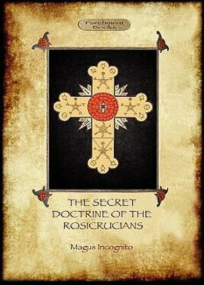 The Secret Doctrine of the Rosicrucians - Illustrated with the Secret Rosicrucian Symbols (Aziloth Books), Paperback/Magus Incognito