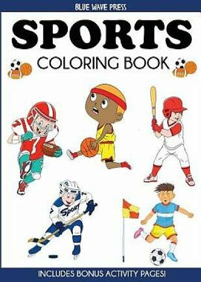 Sports Coloring Book: For Kids, Football, Baseball, Soccer, Basketball, Tennis, Hockey - Includes Bonus Activity Pages, Paperback/Blue Wave Press