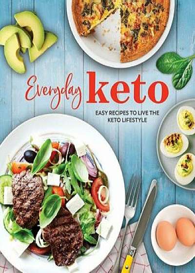 Everyday Keto: Easy Recipes to Live the Keto Lifestyle, Hardcover/Publications International Ltd