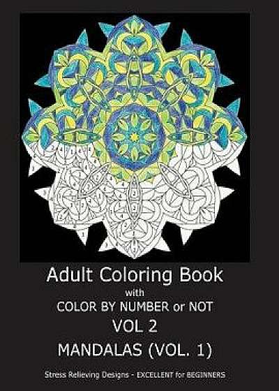 Adult Coloring Book with Color by Number or Not: Mandalas, Volume 1, Paperback/C. R. Gilbert
