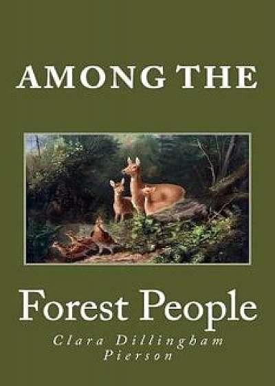 Among the Forest People, Paperback/Clara Dillingham Pierson