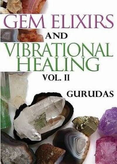 Gem Elixirs and Vibrational Healing Volume II, Paperback/Gurudas