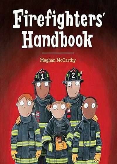 Firefighters' Handbook, Hardcover/Meghan McCarthy