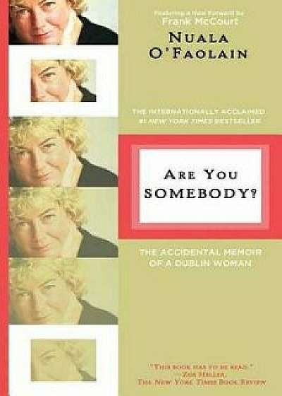 Are You Somebody?: The Accidental Memoir of a Dublin Woman, Paperback/Nuala O'Faolain