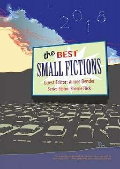 The Best Small Fictions 2018, Paperback/Aimee Bender